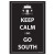 Keep Calm I Do Go South - Print