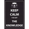 Keep Calm I've Got The Knowledge - Greeting Card